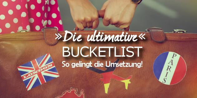 Die ultimative Bucketlist – So gelingt euch die Umsetzung!
